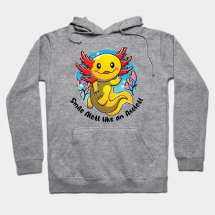 Smile alotl like an axolotl Hoodie